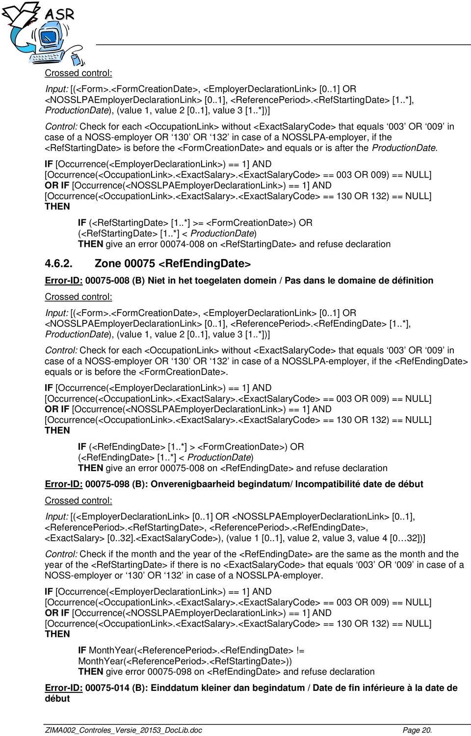 .*])] Control: Check for each <OccupationLink> without <ExactSalaryCode> that equals 003 OR 009 in case of a NOSS-employer OR 130 OR 132 in case of a NOSSLPA-employer, if the <RefStartingDate> is