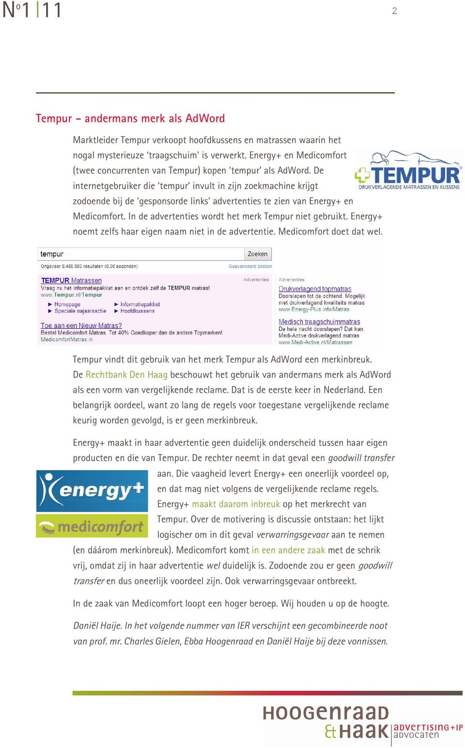 De internetgebruiker die tempur invult in zijn zoekmachine krijgt zodoende bij de gesponsorde links advertenties te zien van Energy+ en Medicomfort.