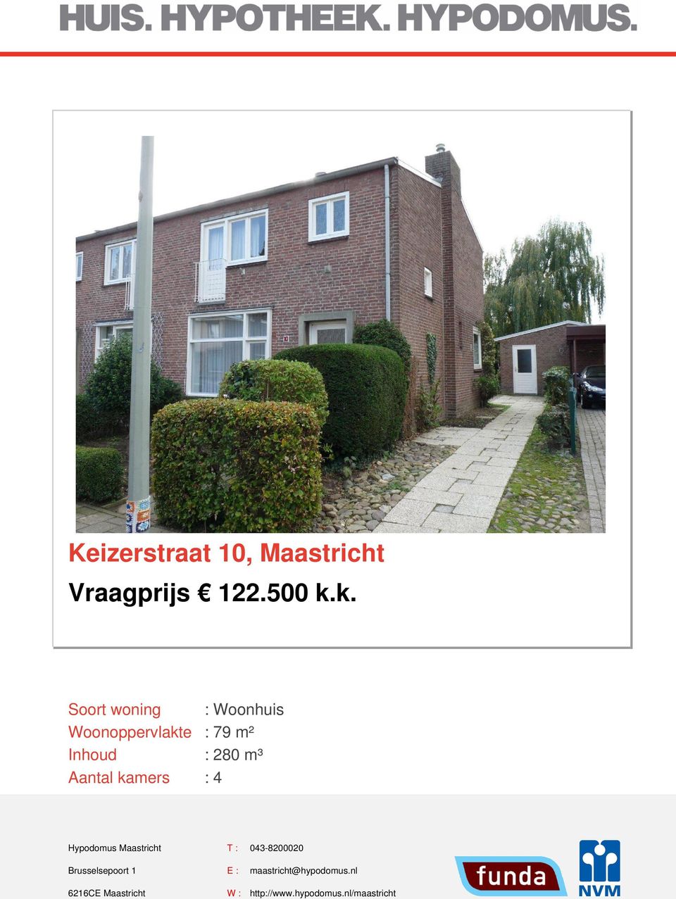 79 m² : 280 m³ :4 Hypodomus Maastricht T: 043-8200020