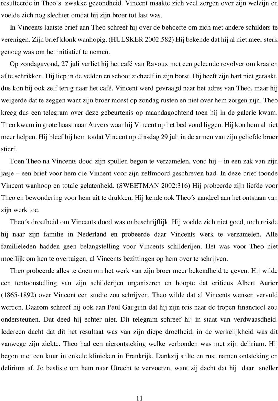 (HULSKER 2002:582) Hij bekende dat hij al niet meer sterk genoeg was om het initiatief te nemen.