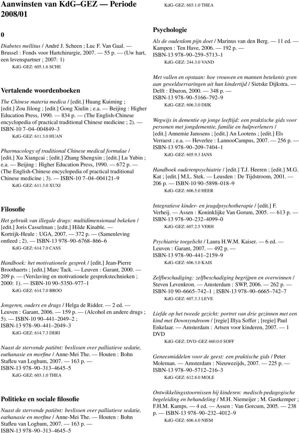 ISBN-13 978 90 6768 866 6 KdG GEZ: 614.7.0 CASS Handboek: het motivationele gesprek / [edit.] Jean-Pierre Broothaerts ; [edit.] Marc Tack. Leuven : Garant, 2000. 209 p.