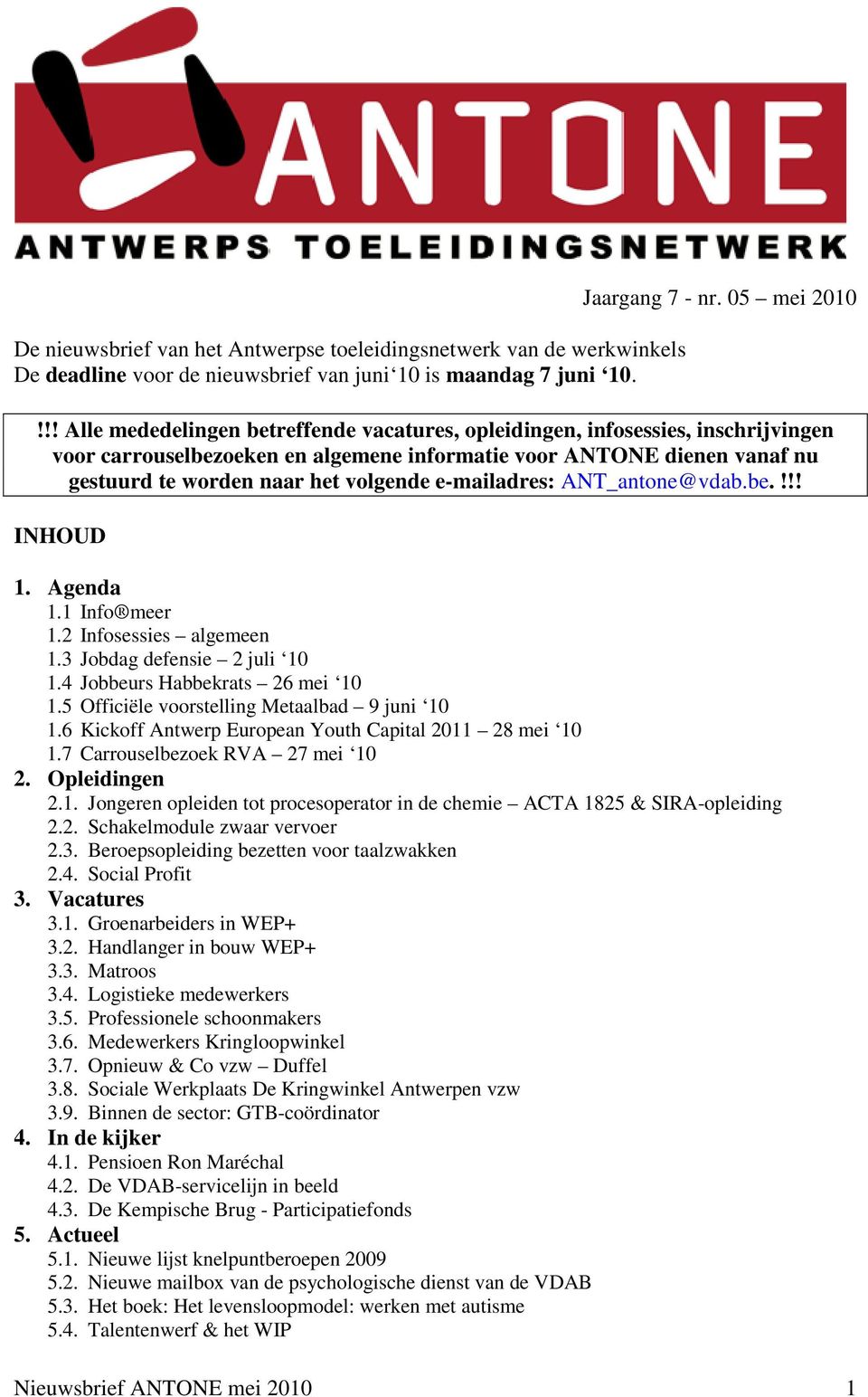 e-mailadres: ANT_antone@vdab.be.!!! INHOUD 1. Agenda 1.1 Info meer 1.2 Infosessies algemeen 1.3 Jobdag defensie 2 juli 10 1.4 Jobbeurs Habbekrats 26 mei 10 1.