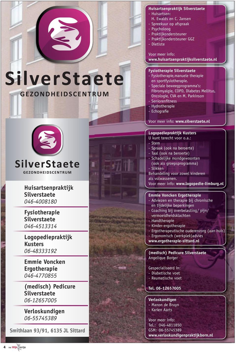 - Speciale beweegprogramma s: Fibromyalgie, COPD, Diabetes Mellitus, Oncologie, CVA en M. Parkinson - Seniorenfitness - Hydrotherapie - Echografie Voor meer info: www.silverstaete.