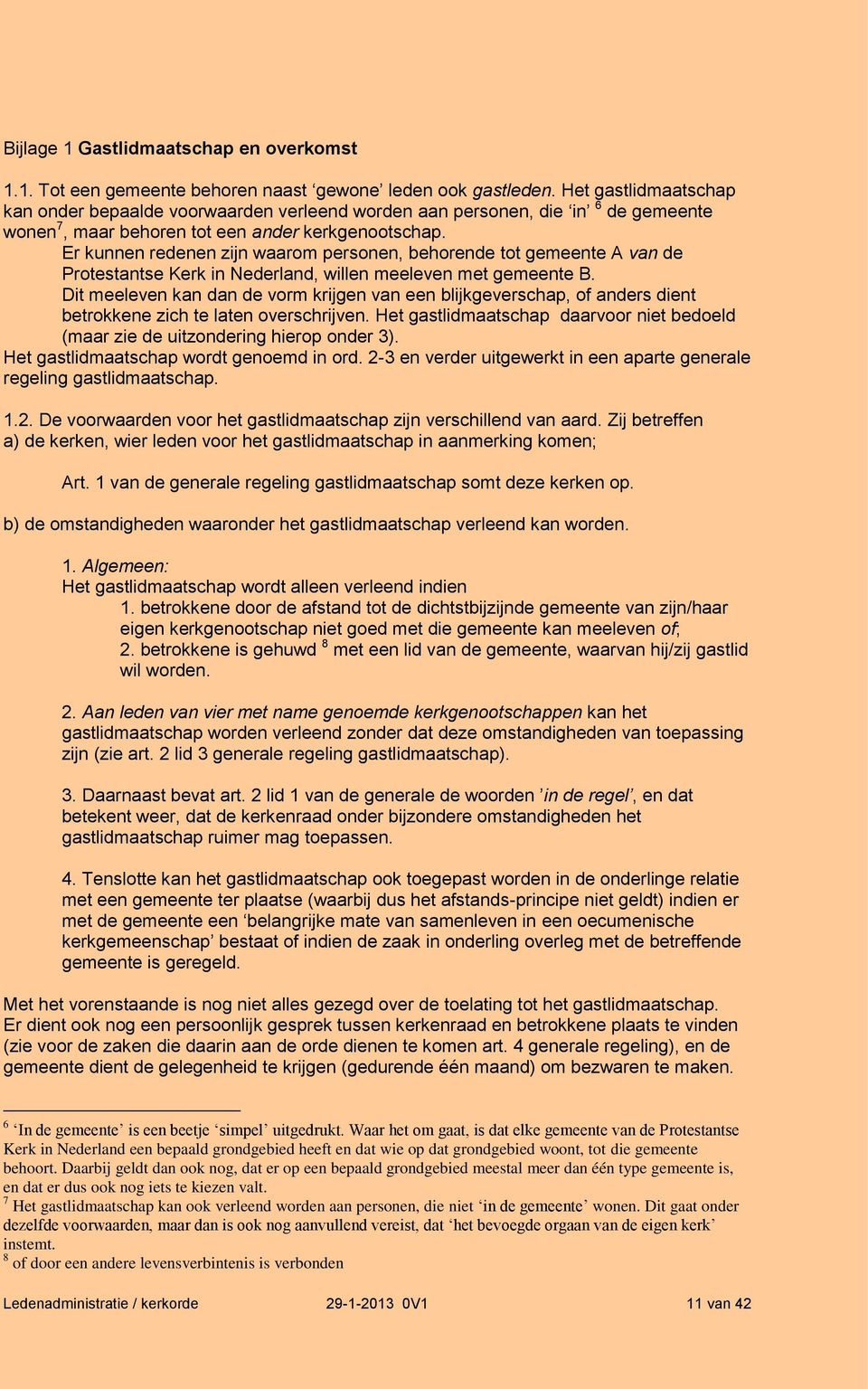 Er kunnen redenen zijn waarom personen, behorende tot gemeente A van de Protestantse Kerk in Nederland, willen meeleven met gemeente B.