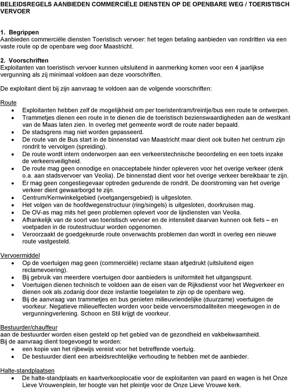 Voorschriften Exploitanten van toeristisch vervoer kunnen uitsluitend in aanmerking komen voor een 4 jaarlijkse vergunning als zij minimaal voldoen aan deze voorschriften.