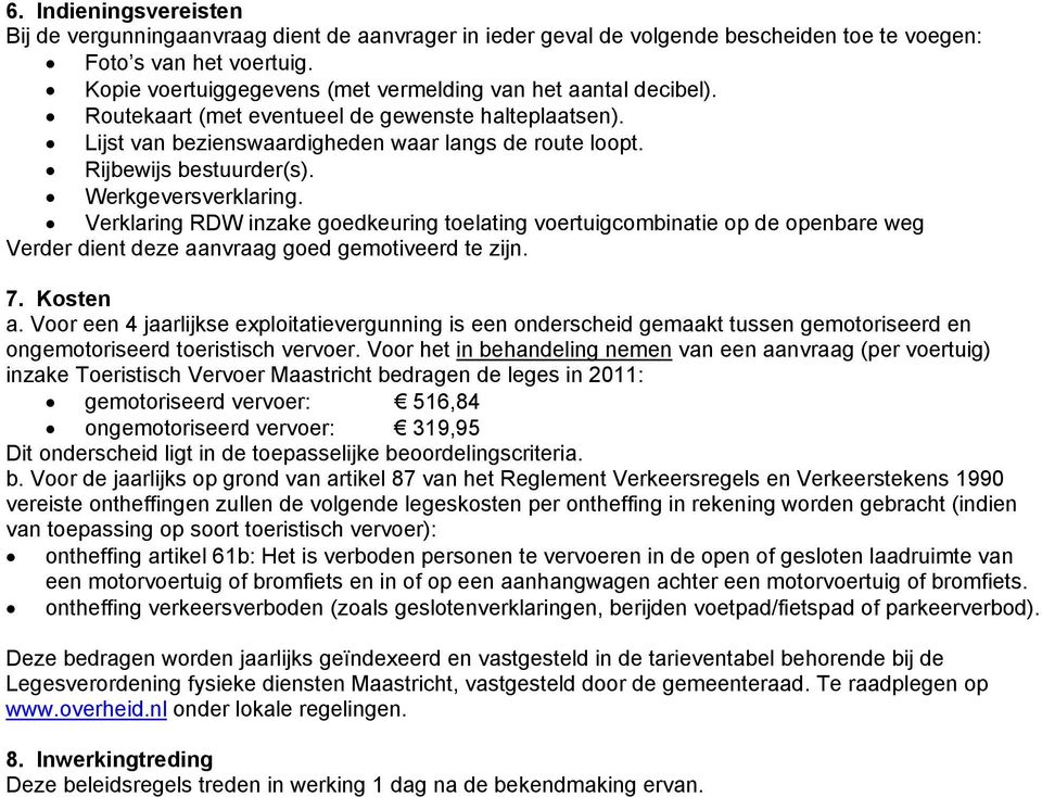 Werkgeversverklaring. Verklaring RDW inzake goedkeuring toelating voertuigcombinatie op de openbare weg Verder dient deze aanvraag goed gemotiveerd te zijn. 7. Kosten a.