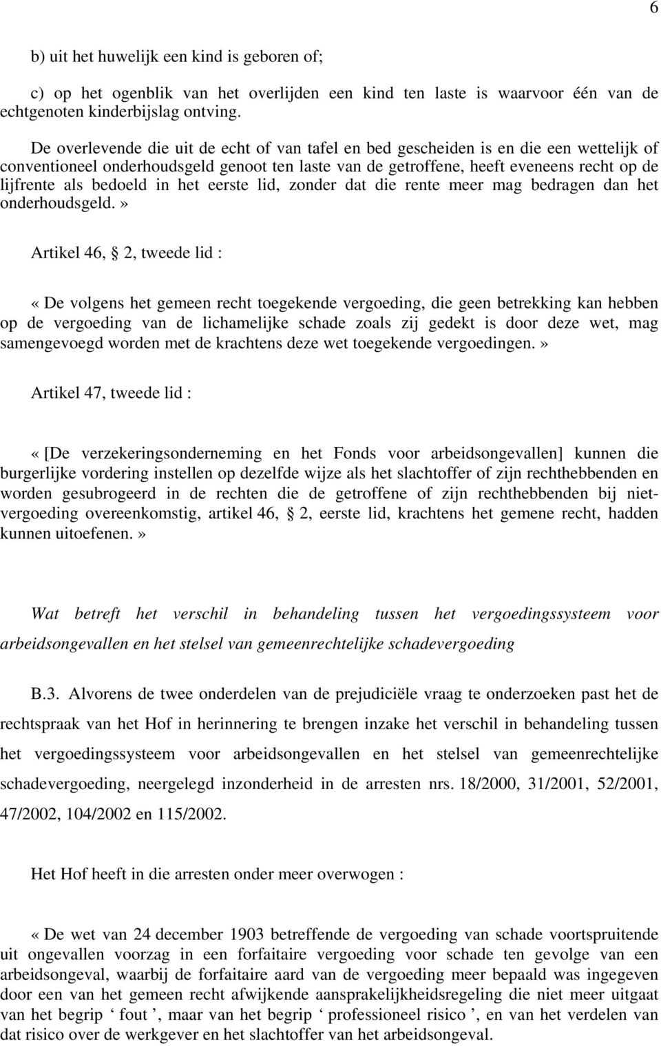 bedoeld in het eerste lid, zonder dat die rente meer mag bedragen dan het onderhoudsgeld.