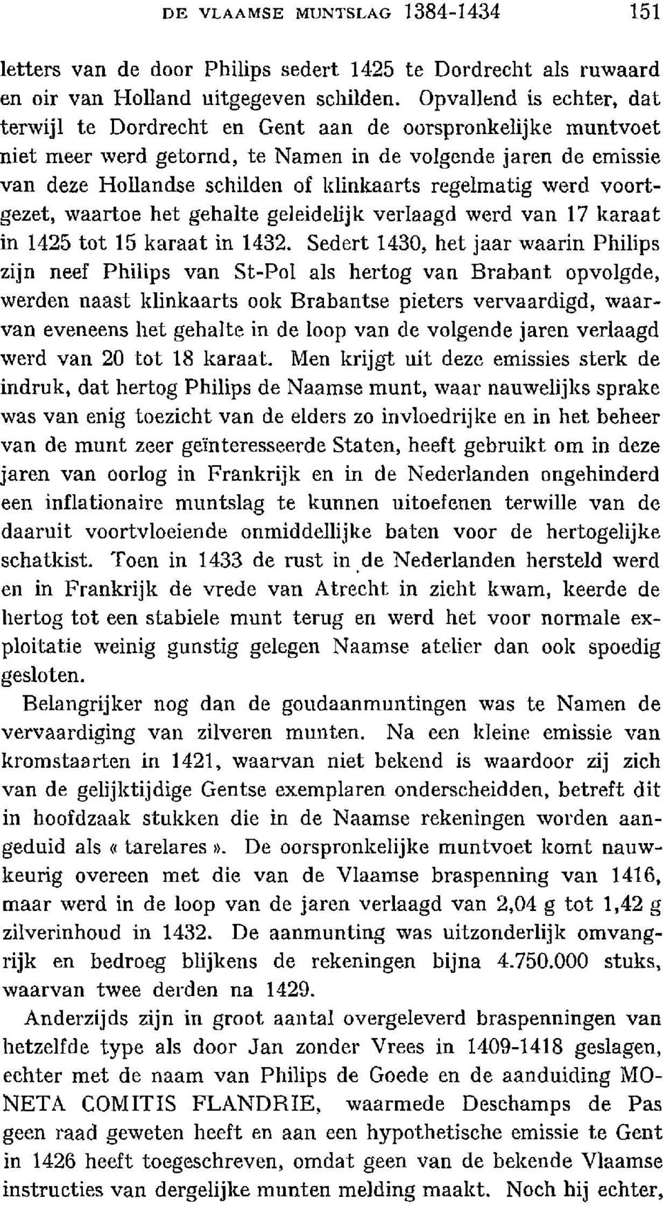 regelmatig werd voortgezet, waartoe het gehalte geieidelijk verlaagd werd van 17 karaat în 1425 tot 15 karaat in 1432.