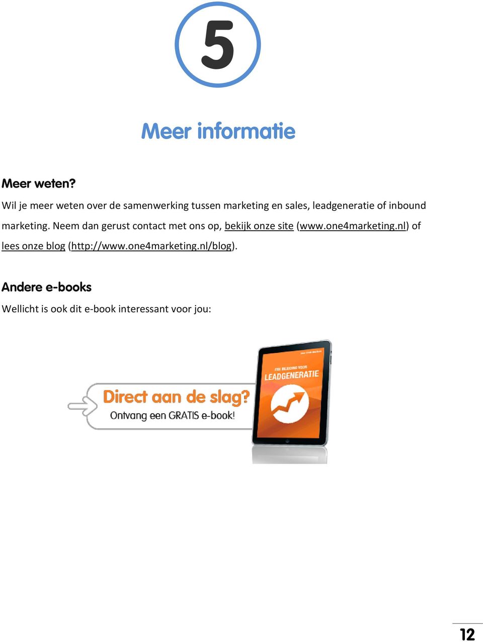 of inbound marketing. Neem dan gerust contact met ons op, bekijk onze site (www.