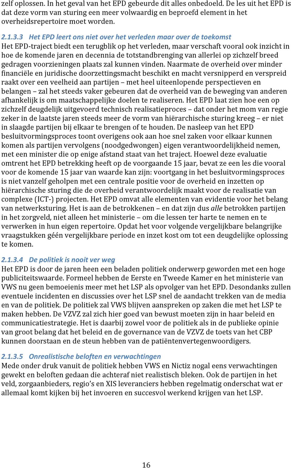 totstandbrenging van allerlei op zichzelf breed gedragen voorzieningen plaats zal kunnen vinden.