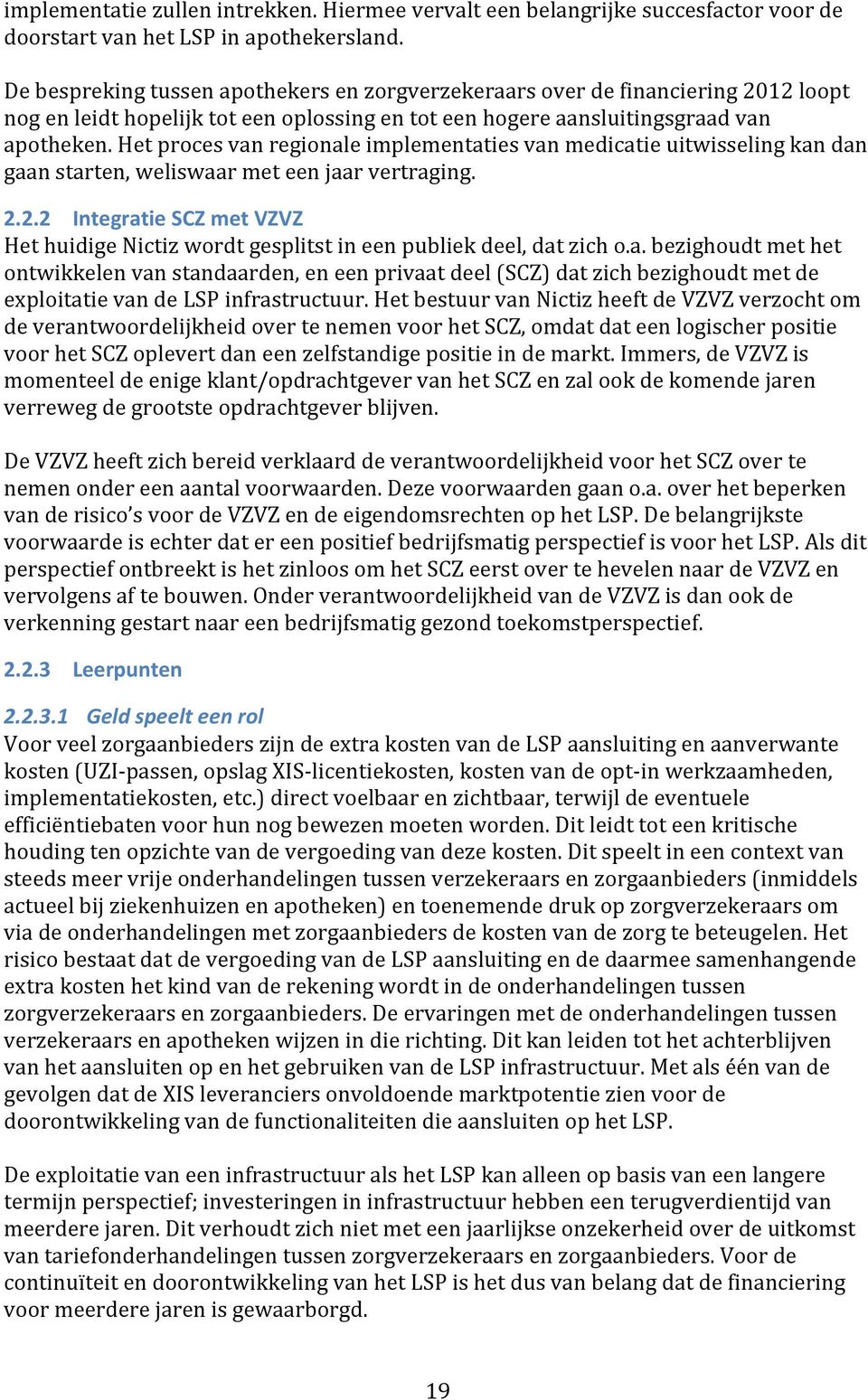 Het proces van regionale implementaties van medicatie uitwisseling kan dan gaan starten, weliswaar met een jaar vertraging. 2.