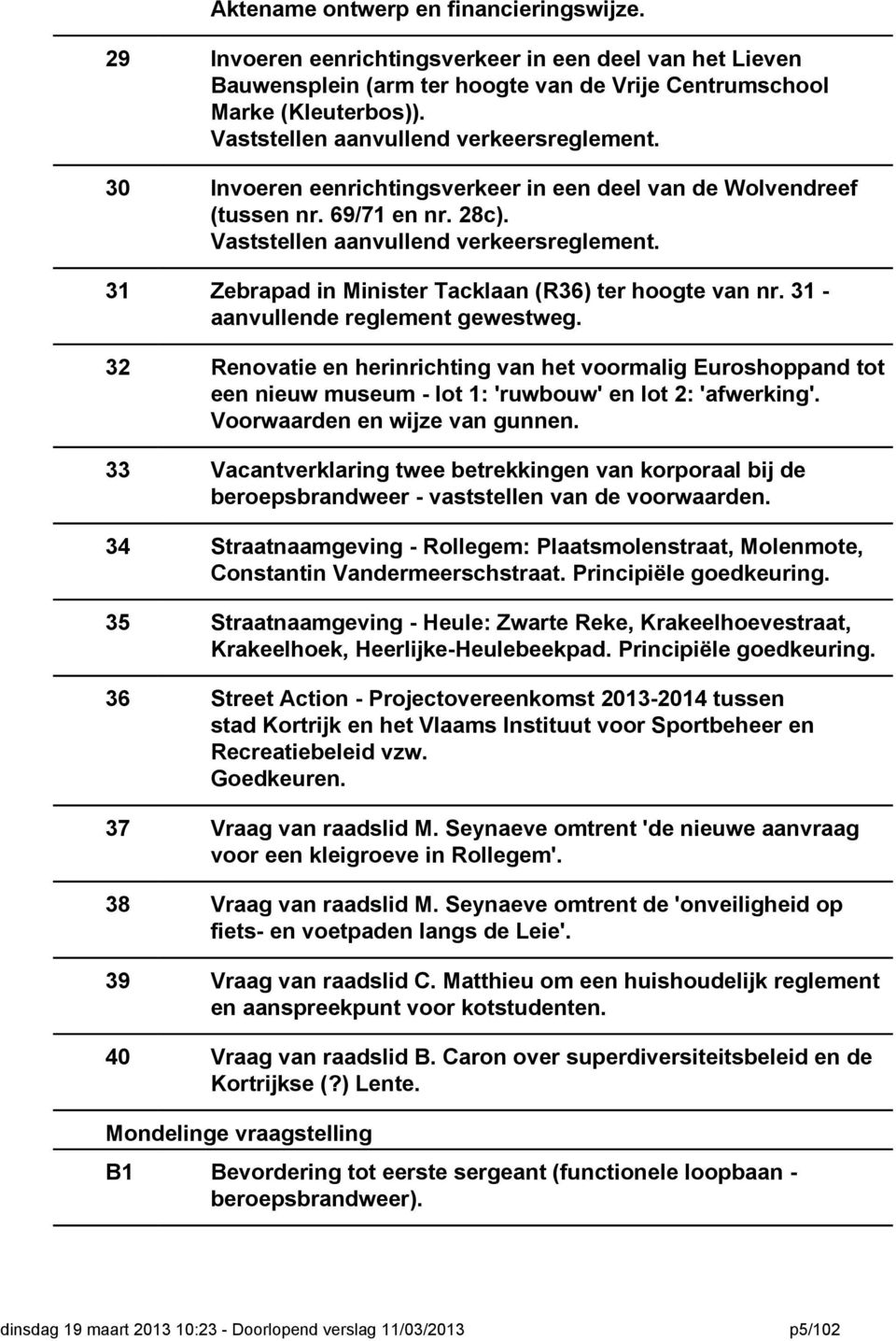 31 Zebrapad in Minister Tacklaan (R36) ter hoogte van nr. 31 - aanvullende reglement gewestweg.