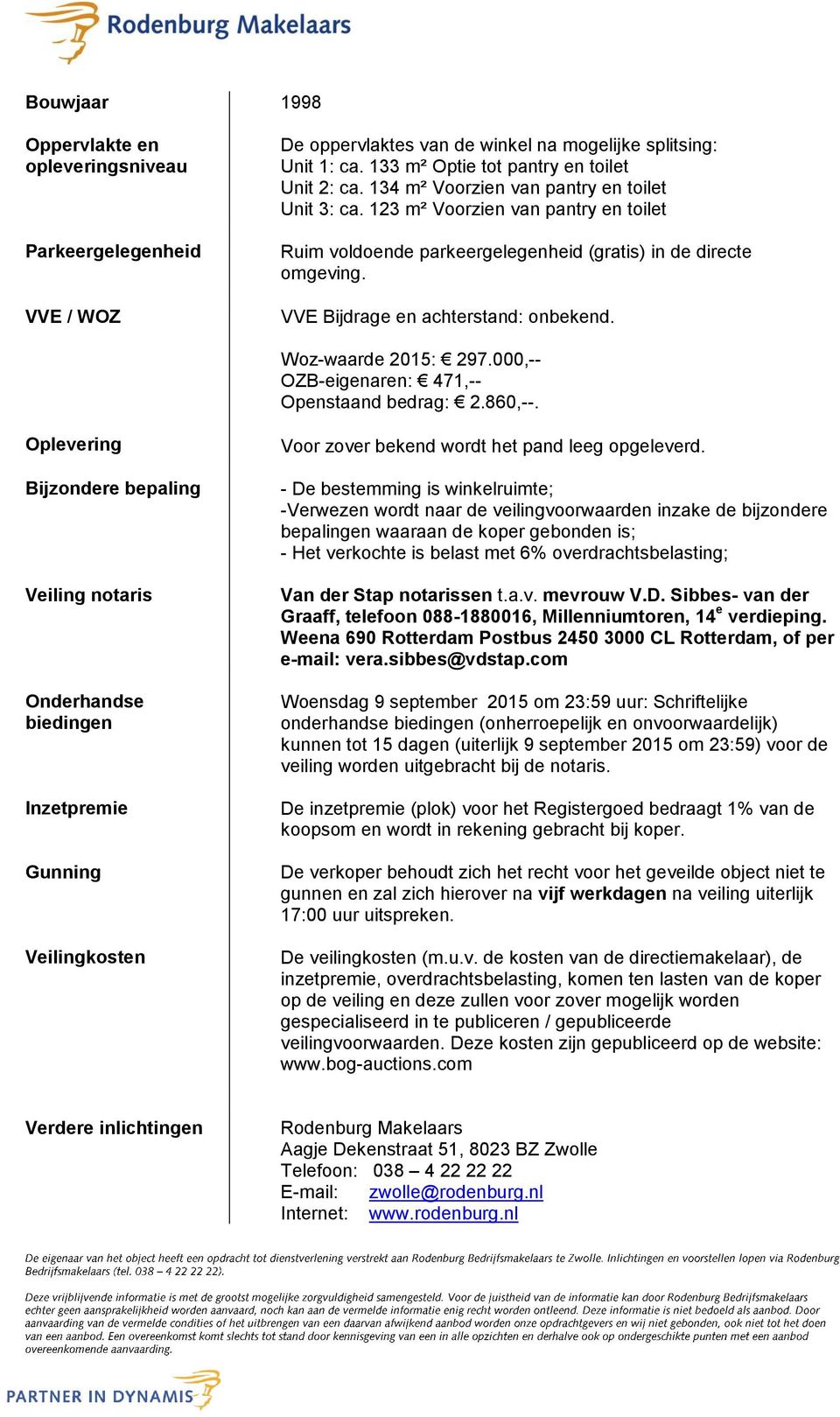 Woz-waarde 2015: 297.000,-- OZB-eigenaren: 471,-- Openstaand bedrag: 2.860,--.