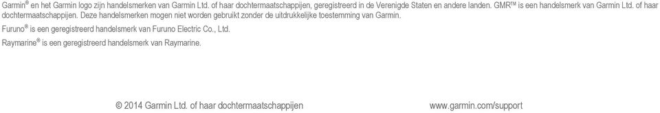 of haar dochtermaatschappijen. Deze handelsmerken mogen niet worden gebruikt zonder de uitdrukkelijke toestemming van Garmin.