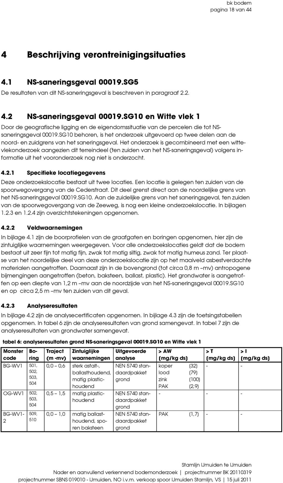 SG10 behoren, is het onderzoek uitgevoerd op twee delen aan de noord en zuidgrens van het saneringsgeval.