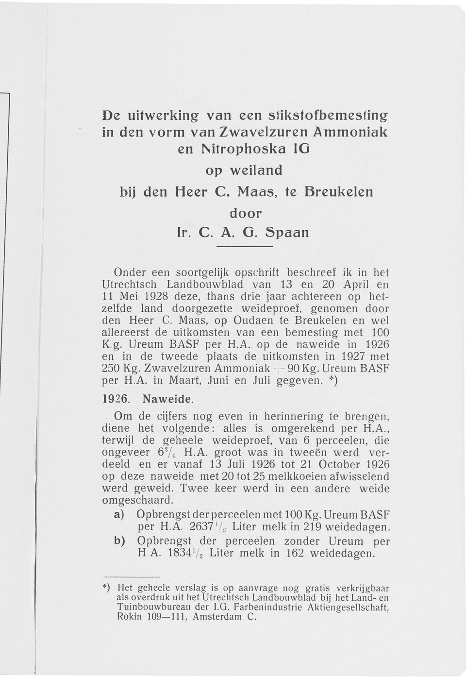 den Heer C. Maas, op Oudaen te Breukelen en wel allereerst de uitkomsten van een bemesting met 100 K g. Ureum BASF per H.A. op de naweide in 1926 en in de tweede plaats de uitkomsten in 1927 met 250 Kg.