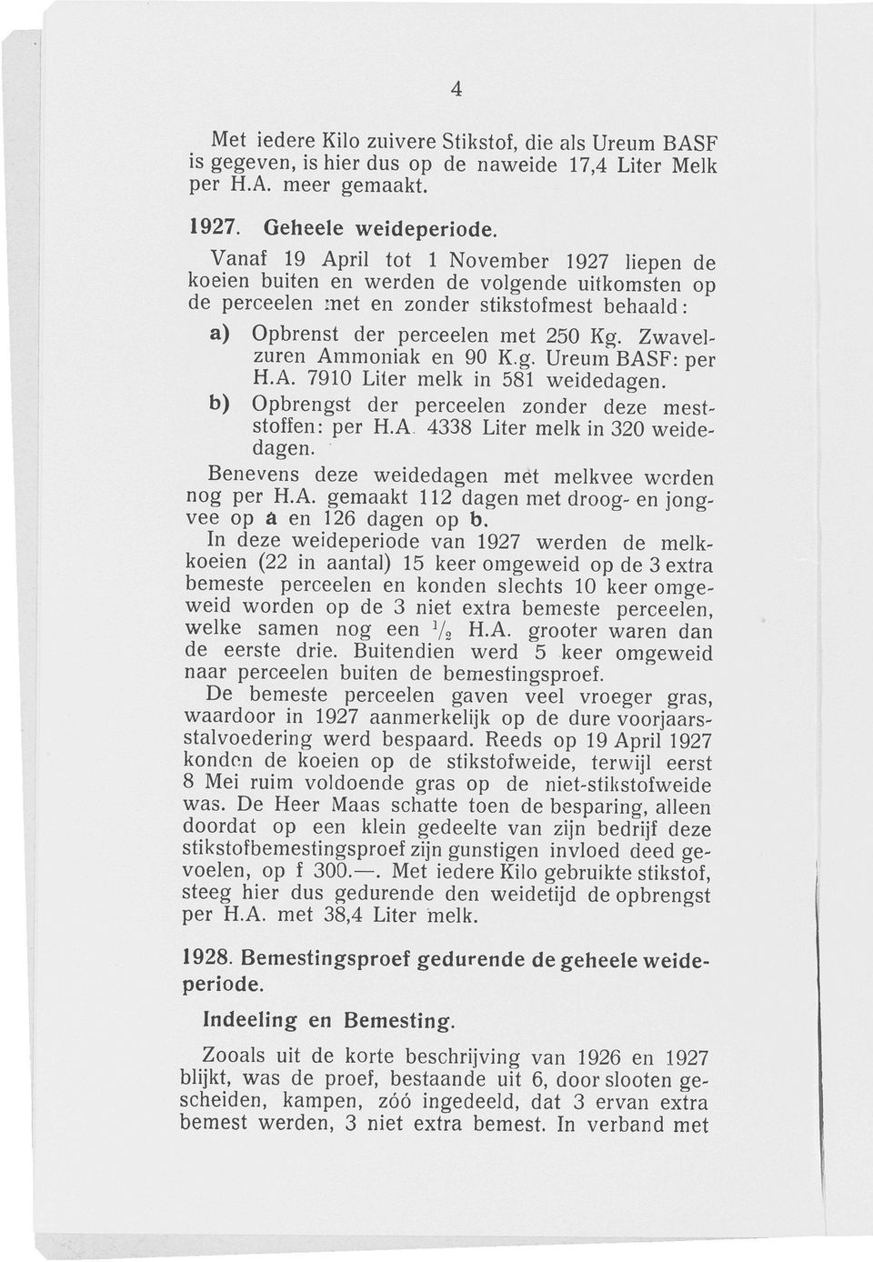 Zwaveluren Ammoniak en 90 K.g. Ureum BASF: per H.A. 7910 Liter melk in 581 weidedagen. b) Opbrengst der perceelen onder dee meststoffen: per H.A 4338 Liter melk in 320 weidedagen.