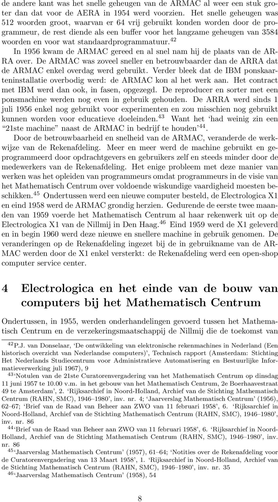 standaardprogrammatuur. 42 In 1956 kwam de ARMAC gereed en al snel nam hij de plaats van de AR- RA over.