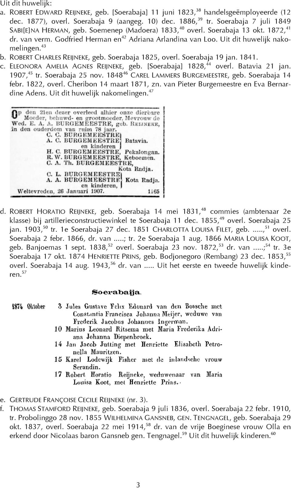 43 b. ROBERT CHARLES REIJNEKE, geb. Soerabaja 1825, overl. Soerabaja 19 jan. 1841. c. ELEONORA AMELIA AGNES REIJNEKE, geb. [Soerabaja] 1828, 44 overl. Batavia 21 jan. 1907, 45 tr. Soerabaja 25 nov.