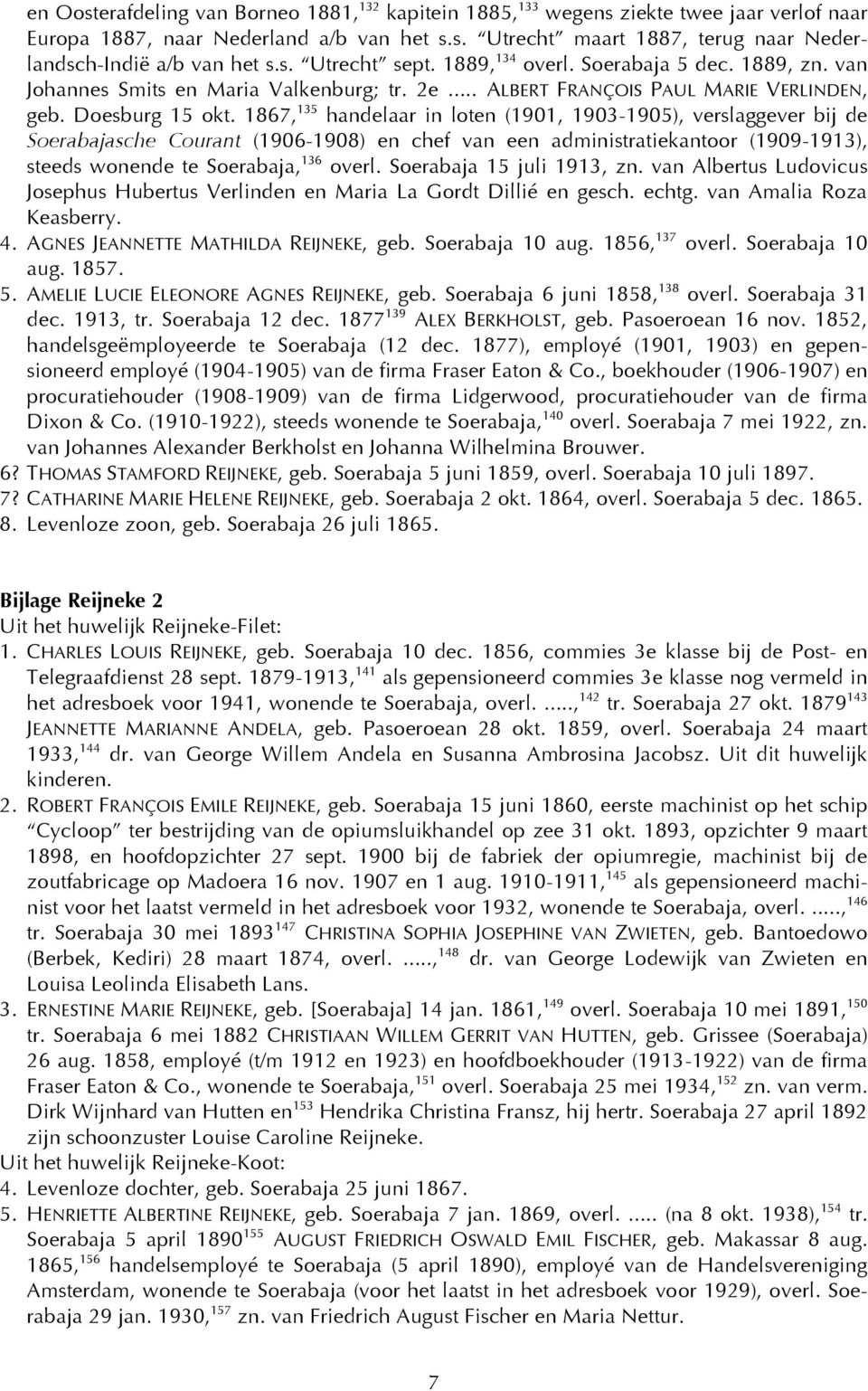 1867, 135 handelaar in loten (1901, 1903-1905), verslaggever bij de Soerabajasche Courant (1906-1908) en chef van een administratiekantoor (1909-1913), steeds wonende te Soerabaja, 136 overl.