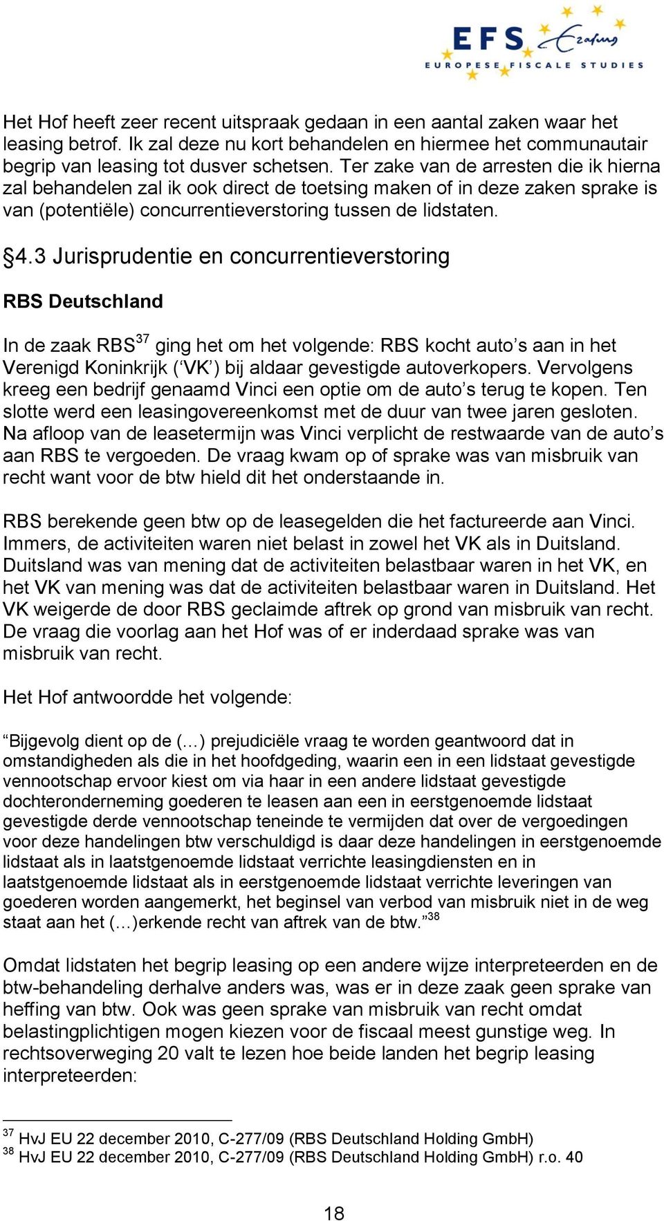 3 Jurisprudentie en concurrentieverstoring RBS Deutschland In de zaak RBS 37 ging het om het volgende: RBS kocht auto s aan in het Verenigd Koninkrijk ( VK ) bij aldaar gevestigde autoverkopers.