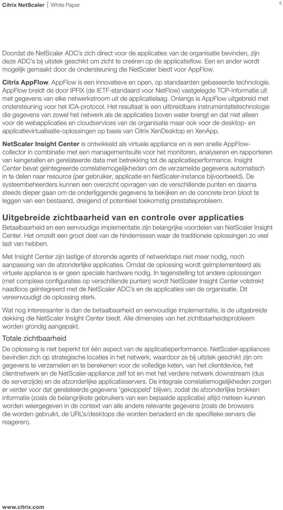 AppFlow breidt de door IPFIX (de IETF-standaard voor NetFlow) vastgelegde TCP-informatie uit met gegevens van elke netwerkstroom uit de applicatielaag.