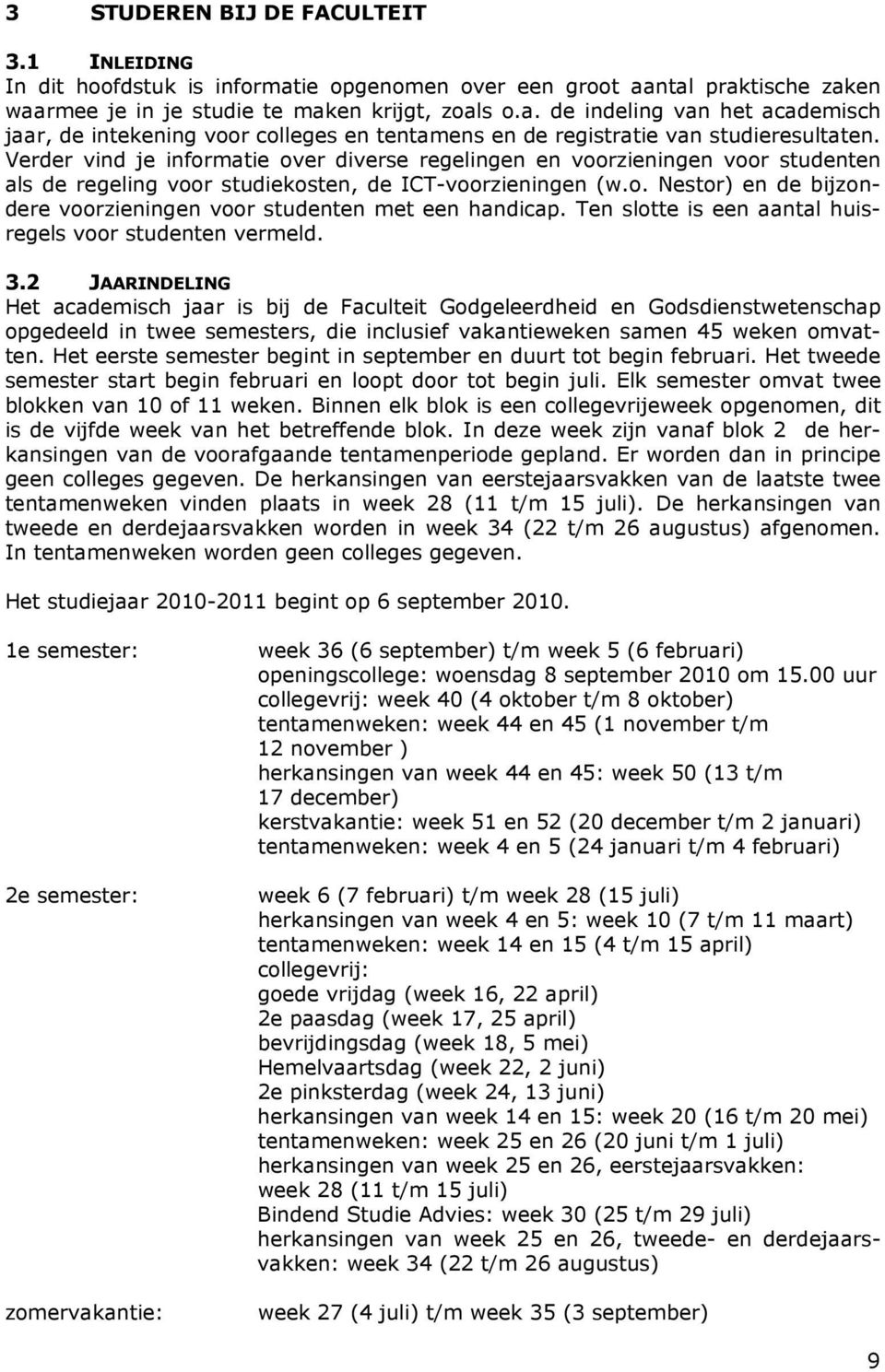 Ten slotte is een aantal huisregels voor studenten vermeld. 3.