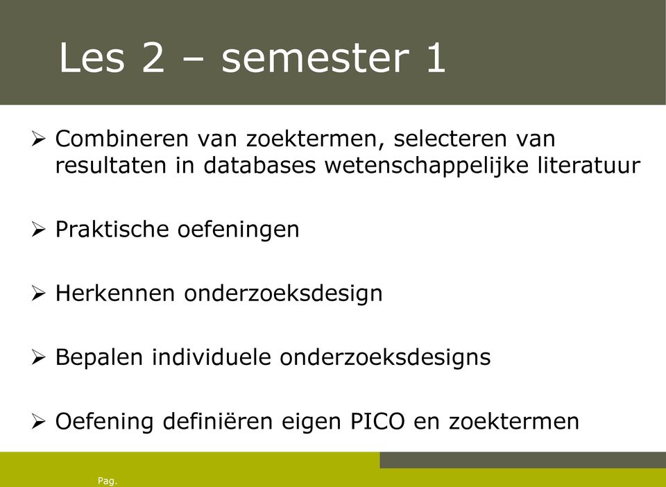 Praktische oefeningen Herkennen onderzoeksdesign Bepalen