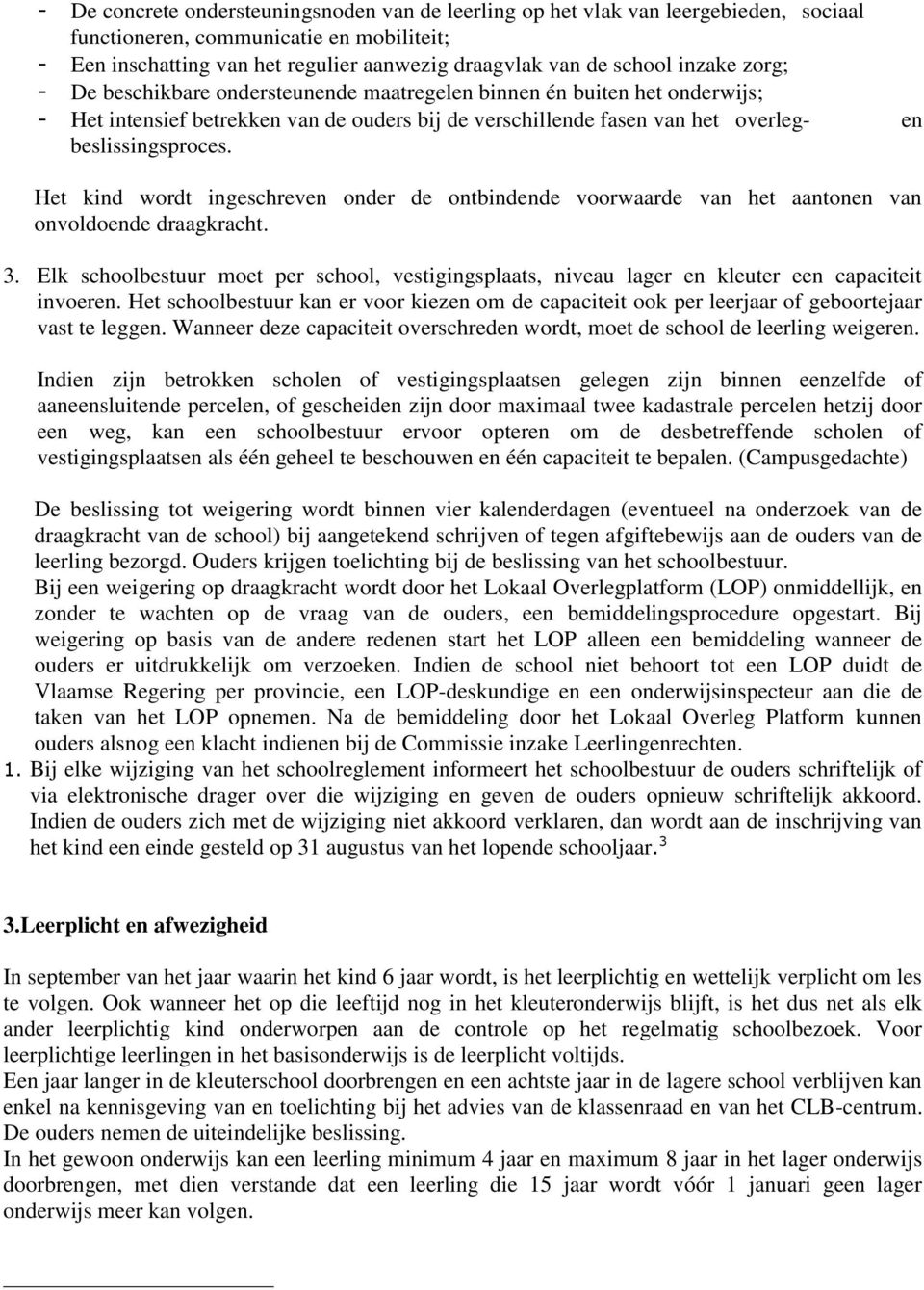 Het kind wordt ingeschreven onder de ontbindende voorwaarde van het aantonen van onvoldoende draagkracht. 3.