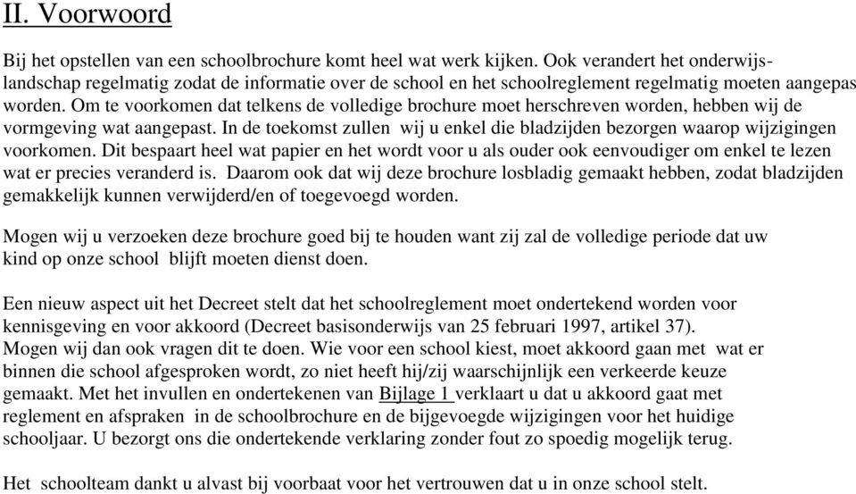 Om te voorkomen dat telkens de volledige brochure moet herschreven worden, hebben wij de vormgeving wat aangepast.