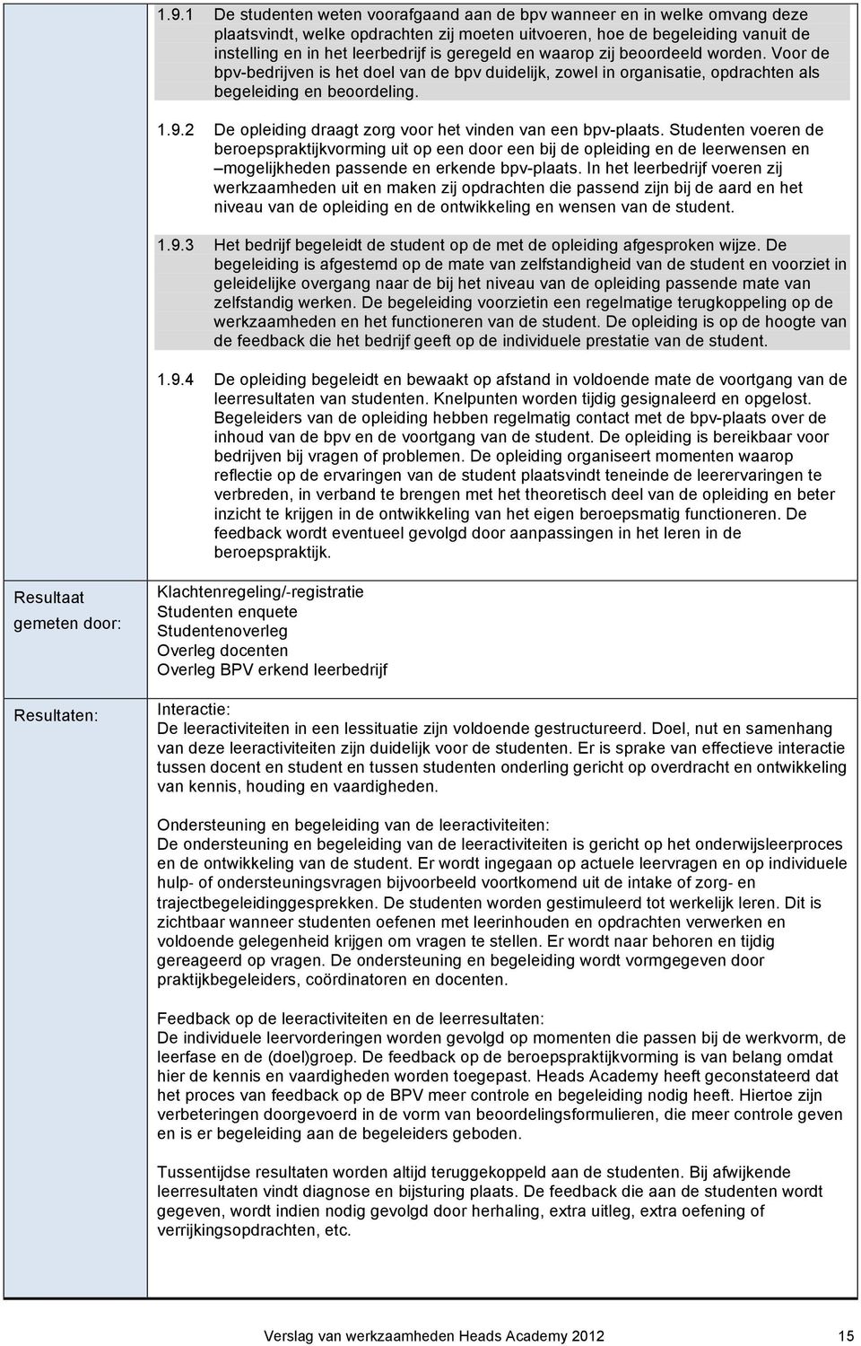 2 De opleiding draagt zorg voor het vinden van een bpv-plaats.