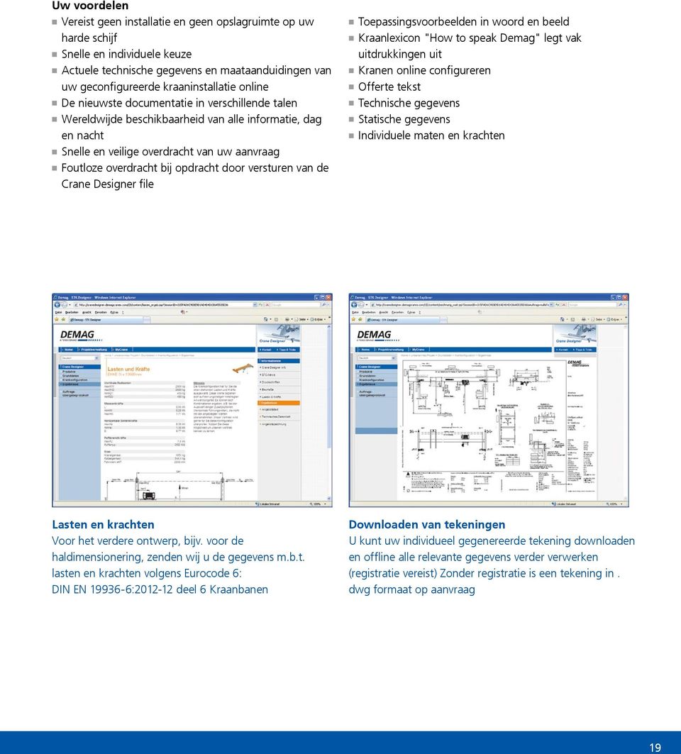 versturen van de Crane Designer file Toepassingsvoorbeelden in woord en beeld Kraanlexicon "How to speak Demag" legt vak uitdrukkingen uit Kranen online configureren Offerte tekst Technische gegevens