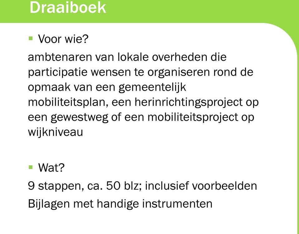 de opmaak van een gemeentelijk mobiliteitsplan, een herinrichtingsproject op