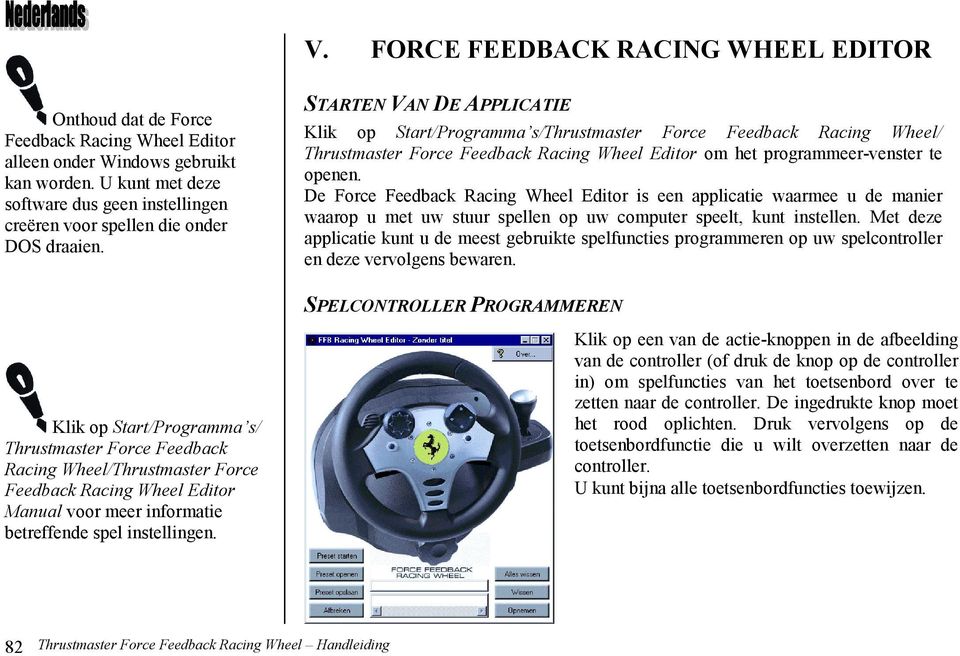STARTEN VAN DE APPLICATIE Klik op Start/Programma s/thrustmaster Force Feedback Racing Wheel/ Thrustmaster Force Feedback Racing Wheel Editor om het programmeer-venster te openen.