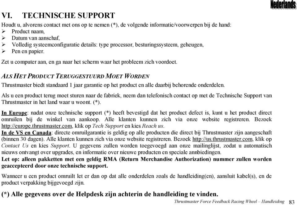 ALS HET PRODUCT TERUGGESTUURD MOET WORDEN Thrustmaster biedt standaard 1 jaar garantie op het product en alle daarbij behorende onderdelen.