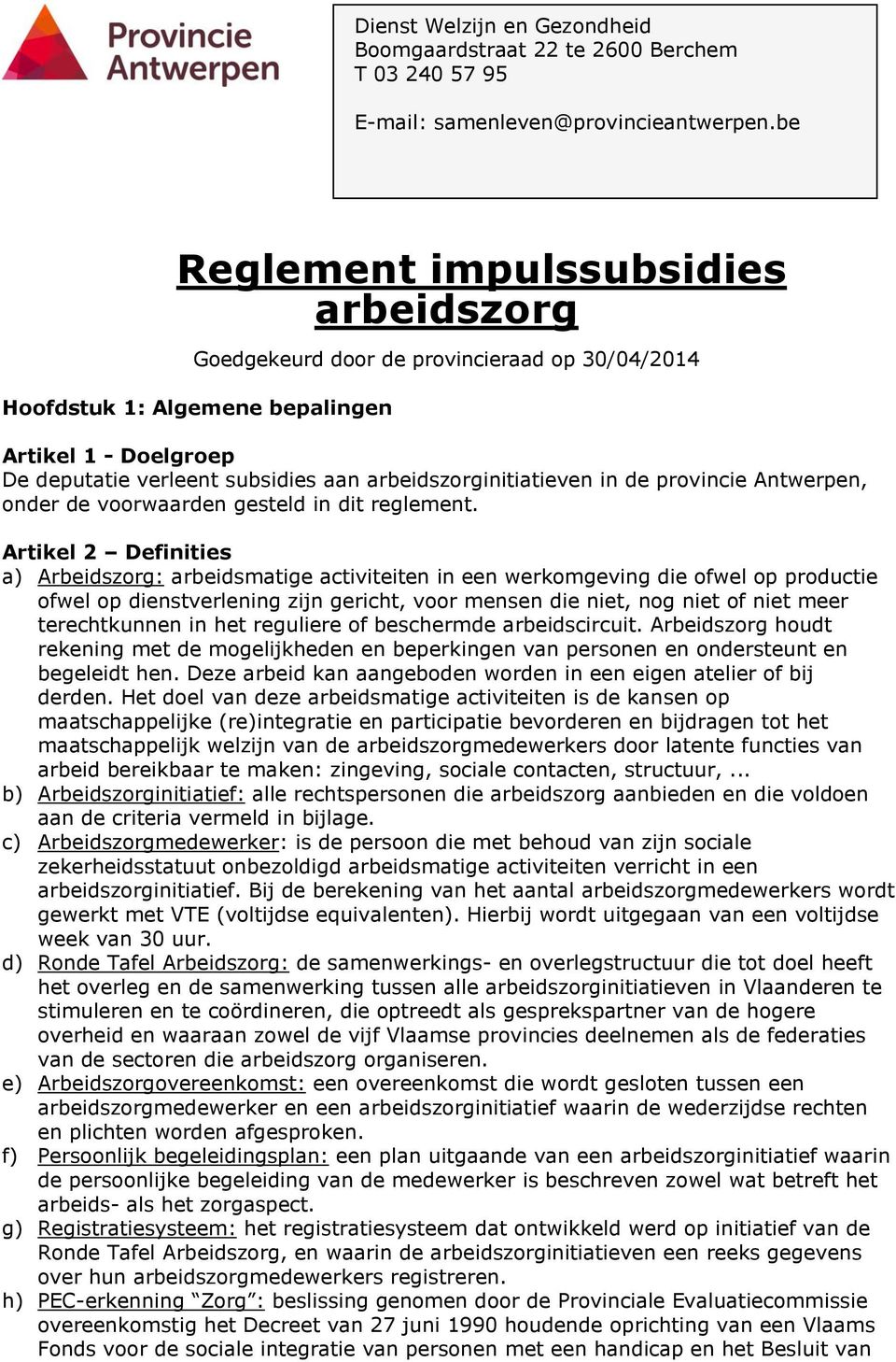 arbeidszorginitiatieven in de provincie Antwerpen, onder de voorwaarden gesteld in dit reglement.