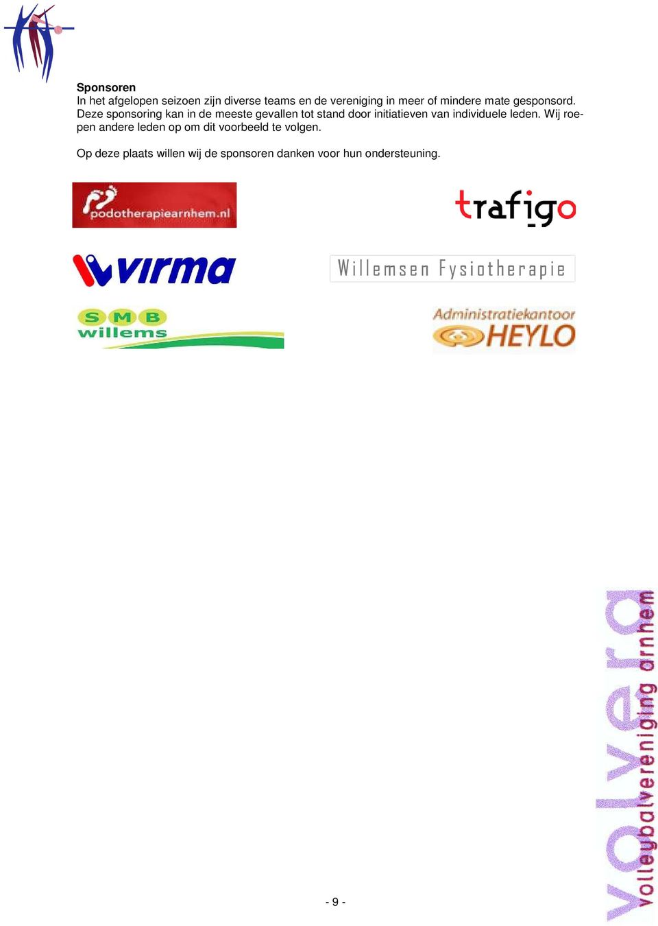 Deze sponsoring kan in de meeste gevallen tot stand door initiatieven van