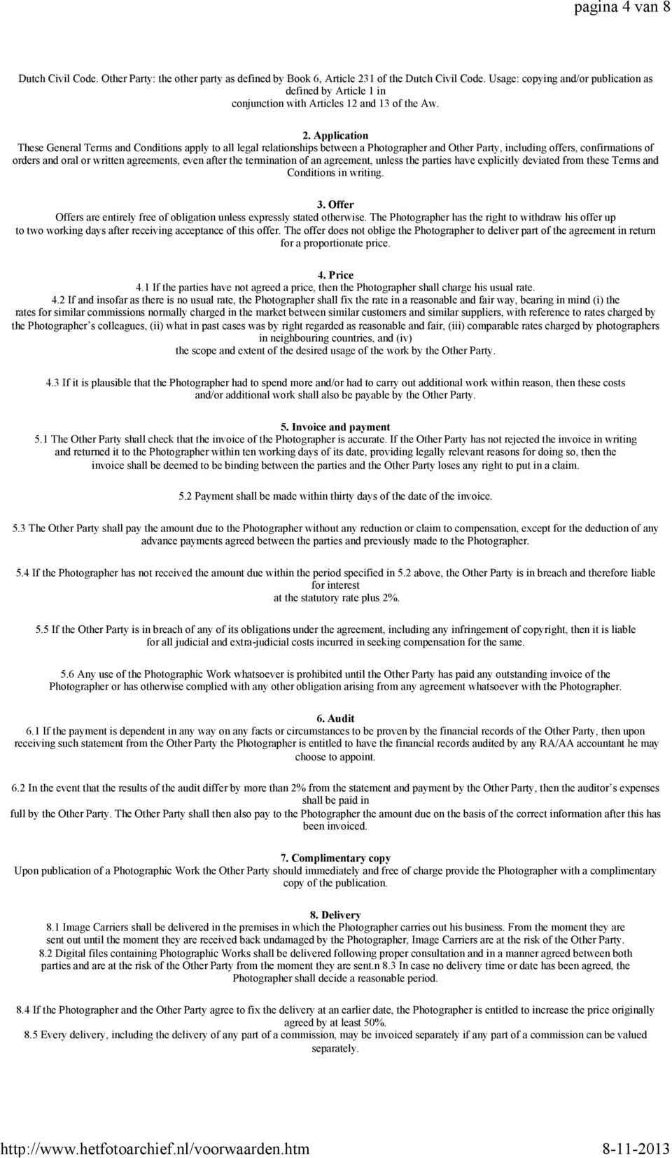 Application These General Terms and Conditions apply to all legal relationships between a Photographer and Other Party, including offers, confirmations of orders and oral or written agreements, even