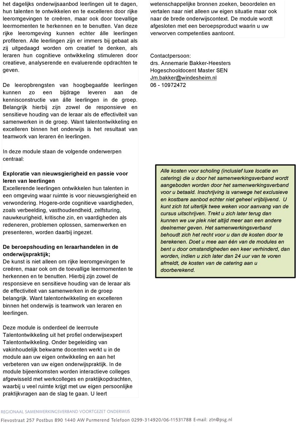 Alle leerlingen zijn er immers bij gebaat als zij uitgedaagd wrden m creatief te denken, als leraren hun cgnitieve ntwikkeling stimuleren dr creatieve, analyserende en evaluerende pdrachten te geven.