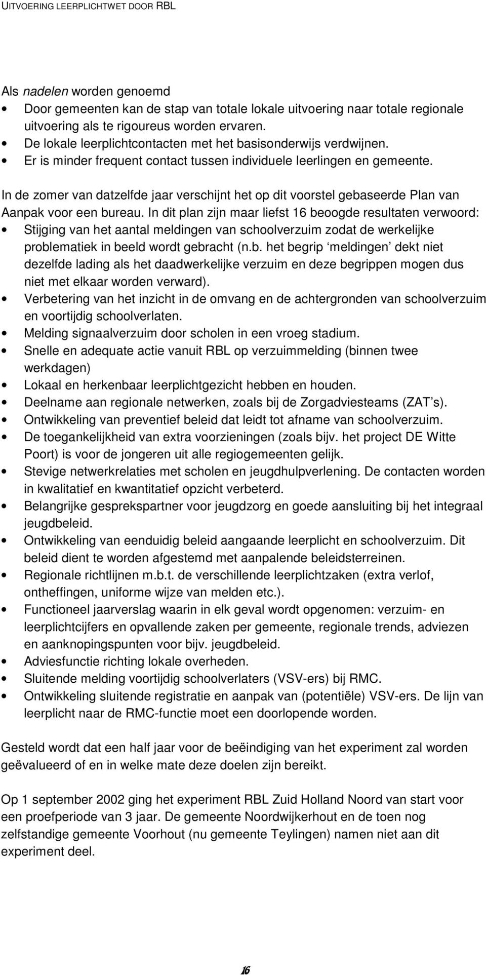 In de zomer van datzelfde jaar verschijnt het op dit voorstel gebaseerde Plan van Aanpak voor een bureau.