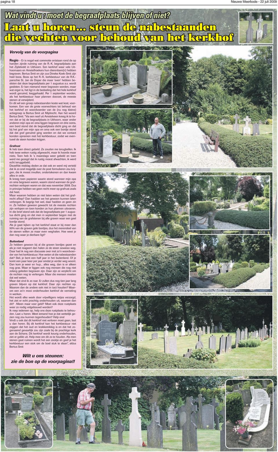 begraafplaats aan het Zijdelveld in Uithoorn. Een kerkhof waar vele Uithoornaars en Amstelhoekers hun dierenbare(n) hebben begraven. Bertus Smit en zijn zus Dineke Koek-Smit zijn heel boos.