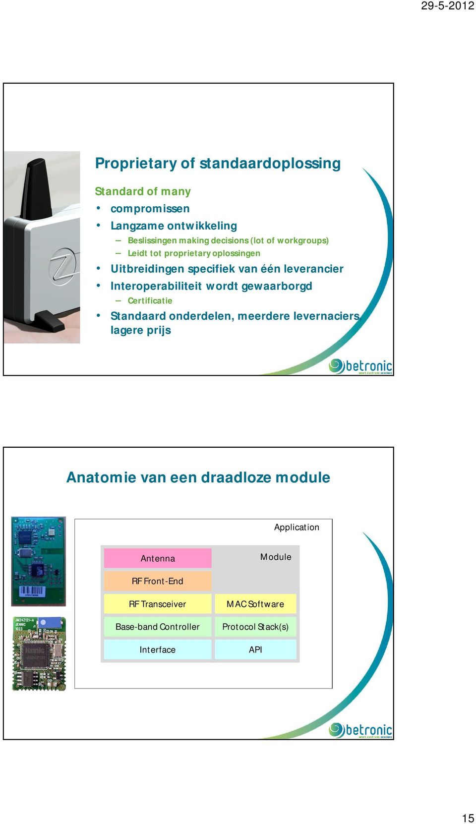 Interoperabiliteit wordt gewaarborgd Certificatie Standaard onderdelen, meerdere levernaciers, lagere prijs Anatomie