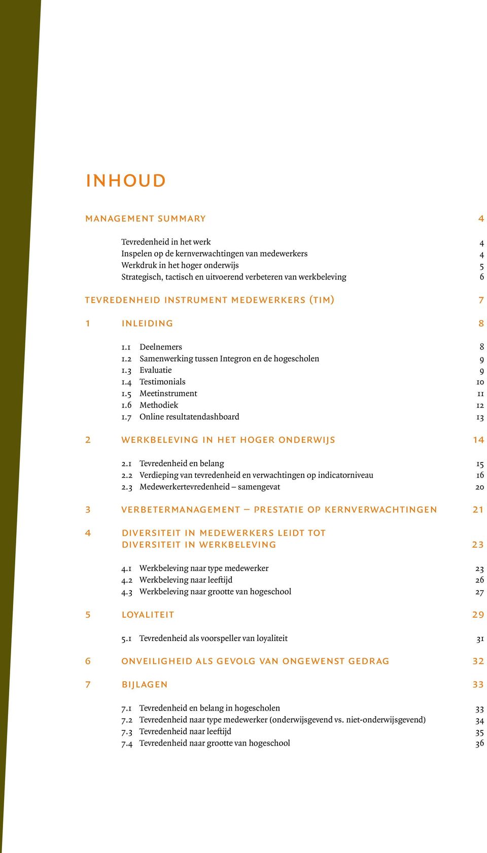 5 Meetinstrument 11 1.6 Methodiek 12 1.7 Online resultatendashboard 13 2 werkbeleving in het hoger onderwijs 14 2.1 Tevredenheid en belang 15 2.