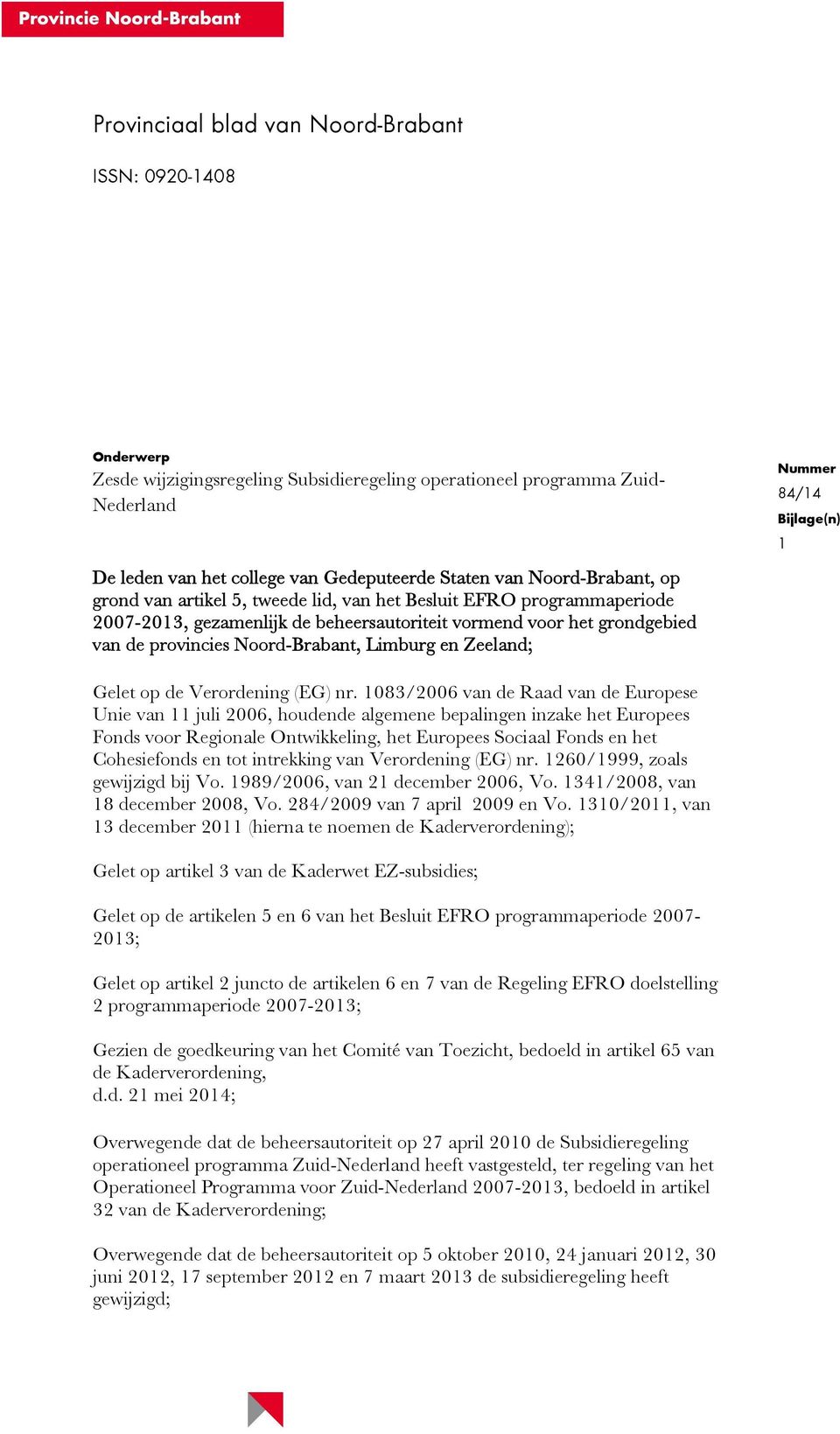 Limburg en Zeeland; Nummer 84/14 Bijlage(n) 1 Gelet op de Verordening (EG) nr.