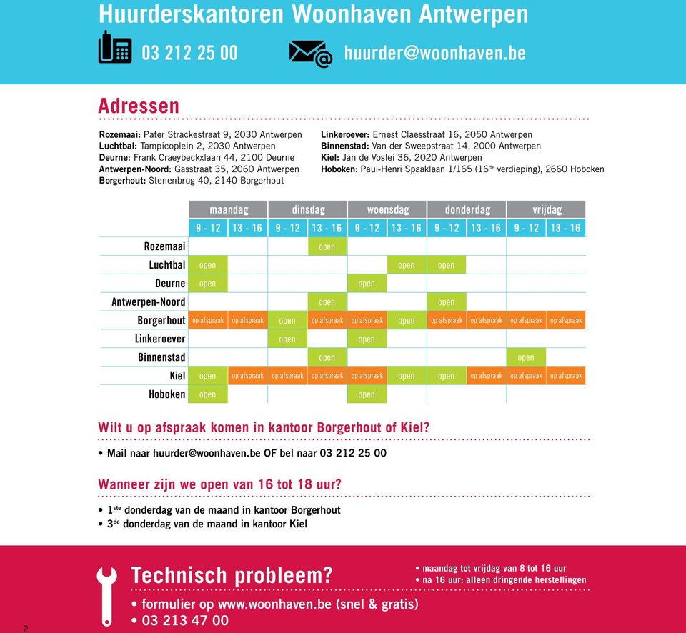 Borgerhout: Stenenbrug 40, 2140 Borgerhout Linkeroever: Ernest Claesstraat 16, 2050 Antwerpen Binnenstad: Van der Sweepstraat 14, 2000 Antwerpen Kiel: Jan de Voslei 36, 2020 Antwerpen Hoboken: