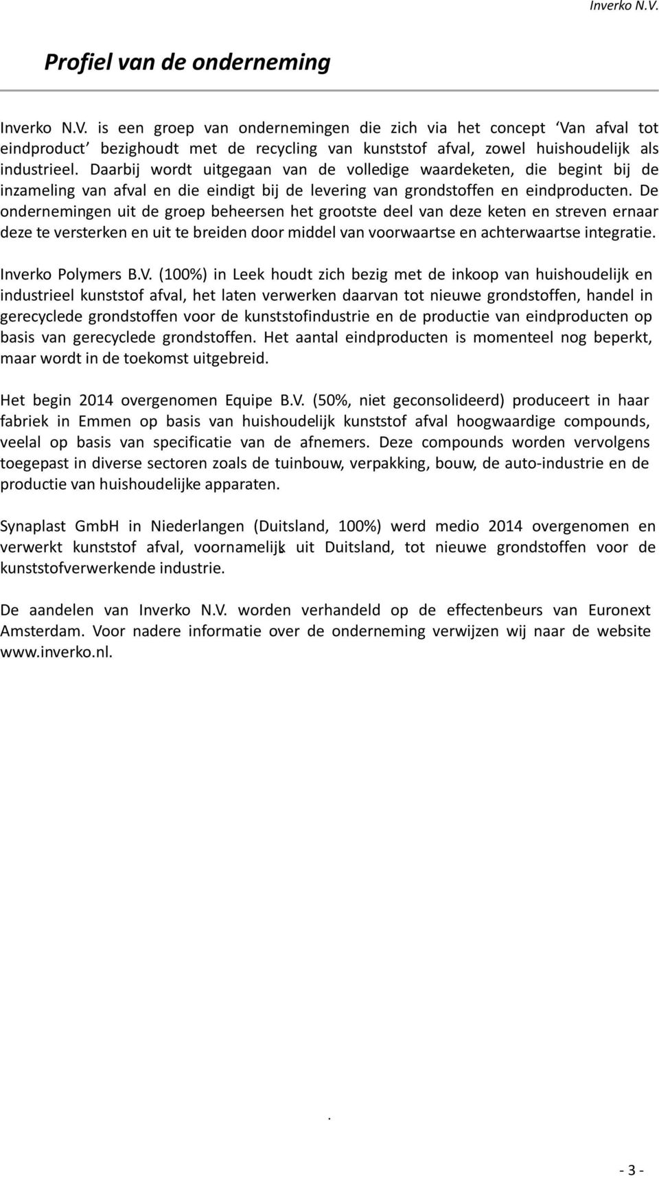 Daarbij wordt uitgegaan van de volledige waardeketen, die begint bij de inzameling van afval en die eindigt bij de levering van grondstoffen en eindproducten.