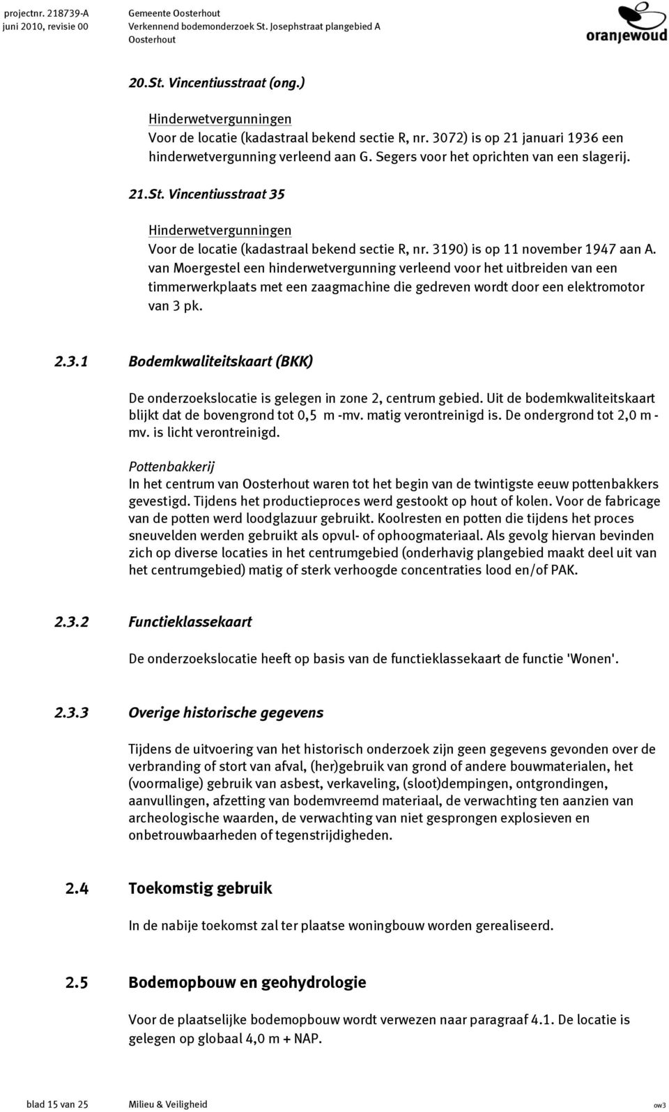 Vincentiusstraat 35 Hinderwetvergunningen Voor de locatie (kadastraal bekend sectie R, nr. 319) is op 11 november 1947 aan A.