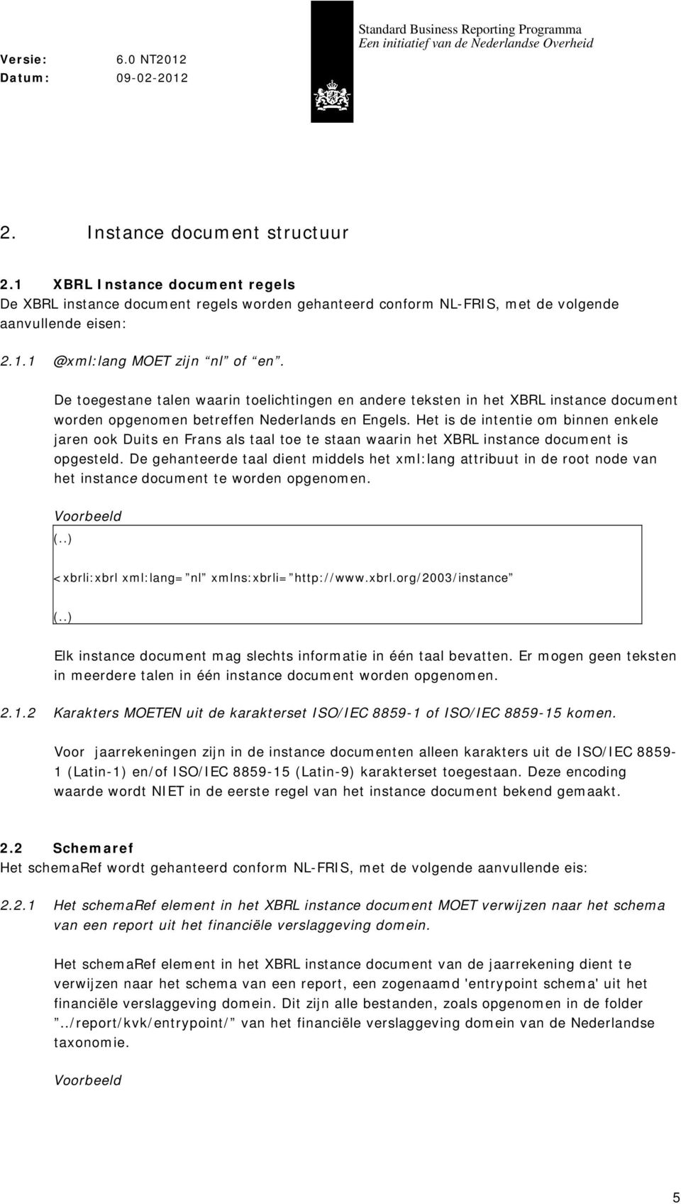 Het is de intentie om binnen enkele jaren ook Duits en Frans als taal toe te staan waarin het XBRL instance document is opgesteld.