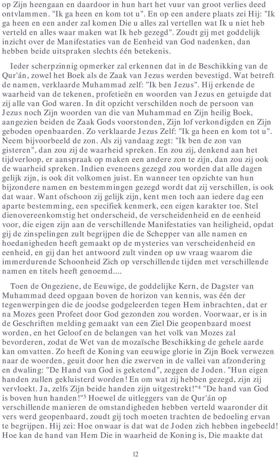 Zoudt gij met goddelijk inzicht over de Manifestaties van de Eenheid van God nadenken, dan hebben beide uitspraken slechts één betekenis.