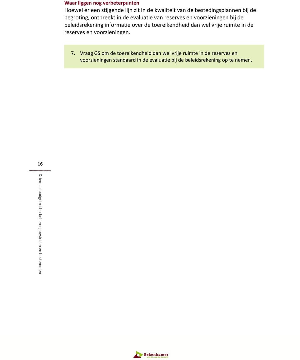 de toereikendheid dan wel vrije ruimte in de reserves en voorzieningen. 7.